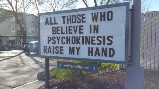 all those who believe in psychokinesis, raise my hand